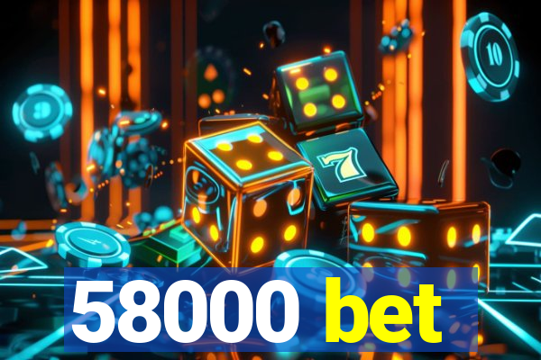 58000 bet